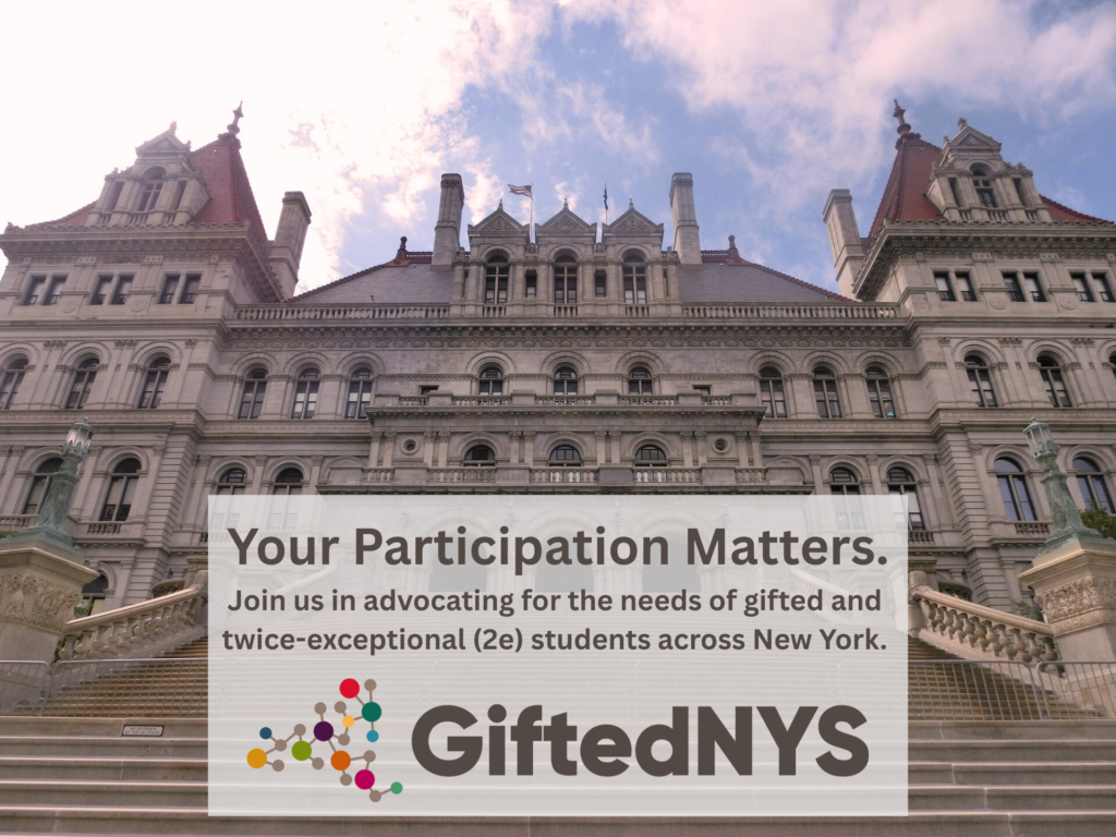 Image of NYS Capitol in Albany with text that reads "Your Participation Matters. Join us in advocating for the needs of gifted and 2e students across NYS."